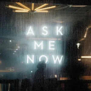 Ask Of Me Now